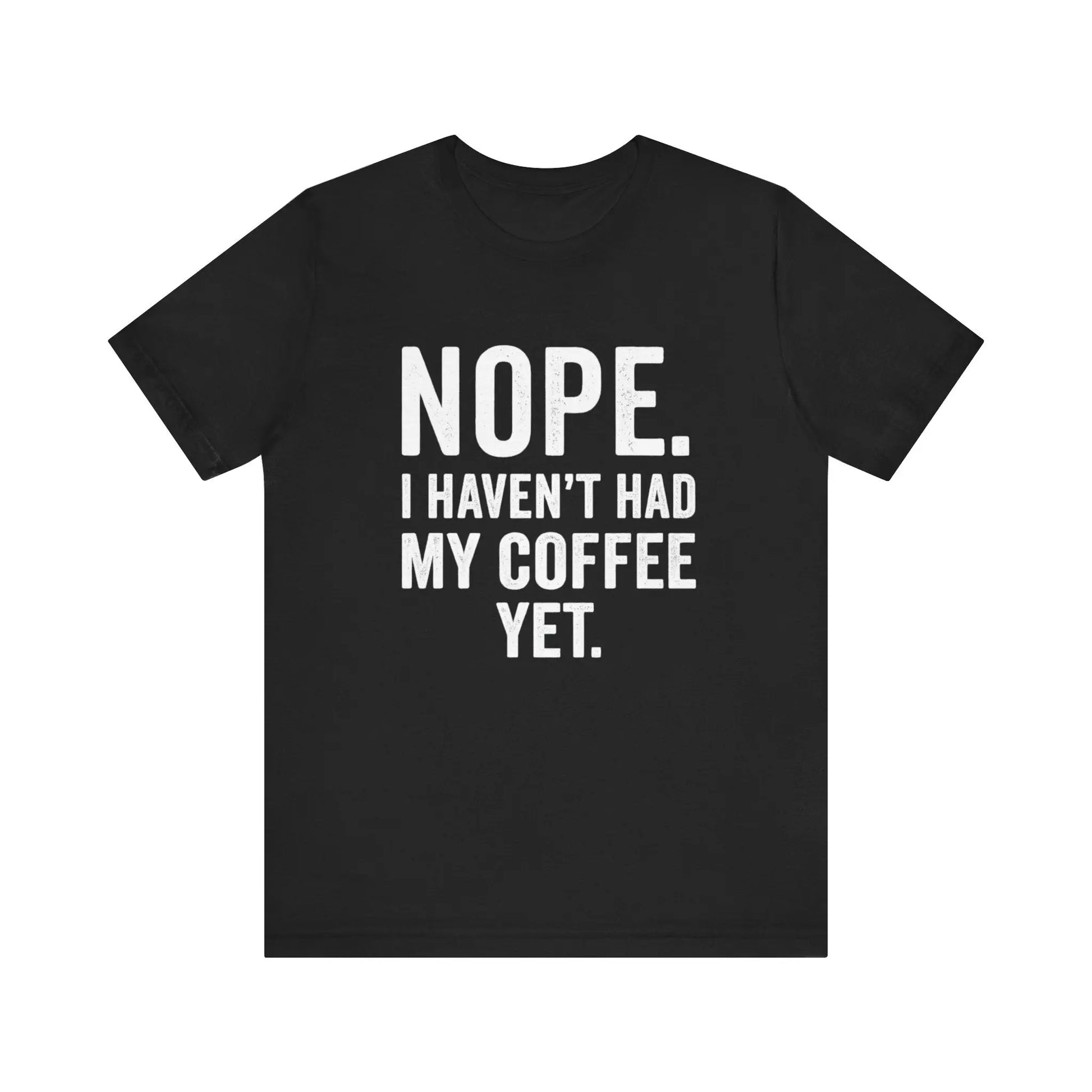 Haven't Had My Coffee Yet Sarcastic Unisex Tee Printify