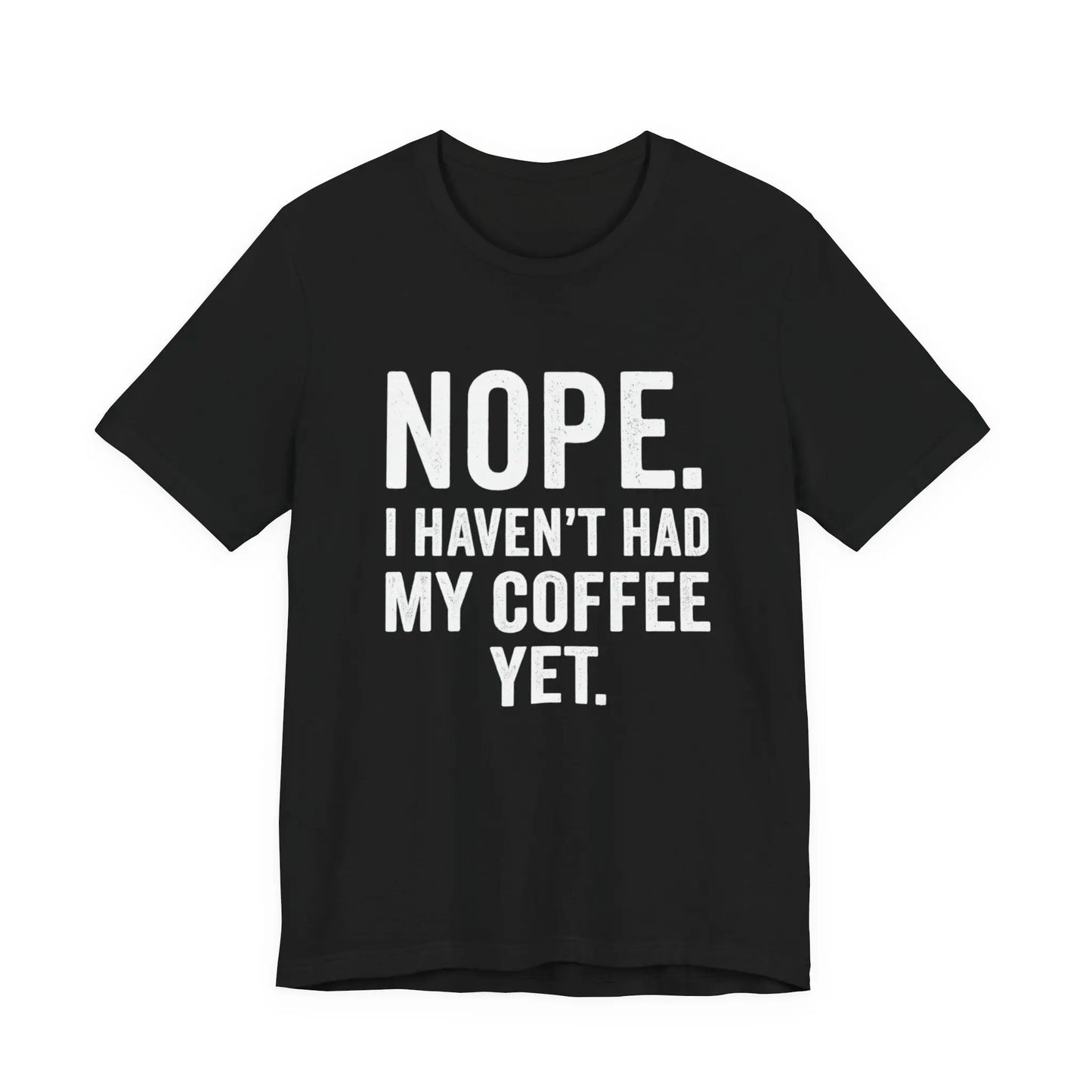 Haven't Had My Coffee Yet Sarcastic Unisex Tee Printify