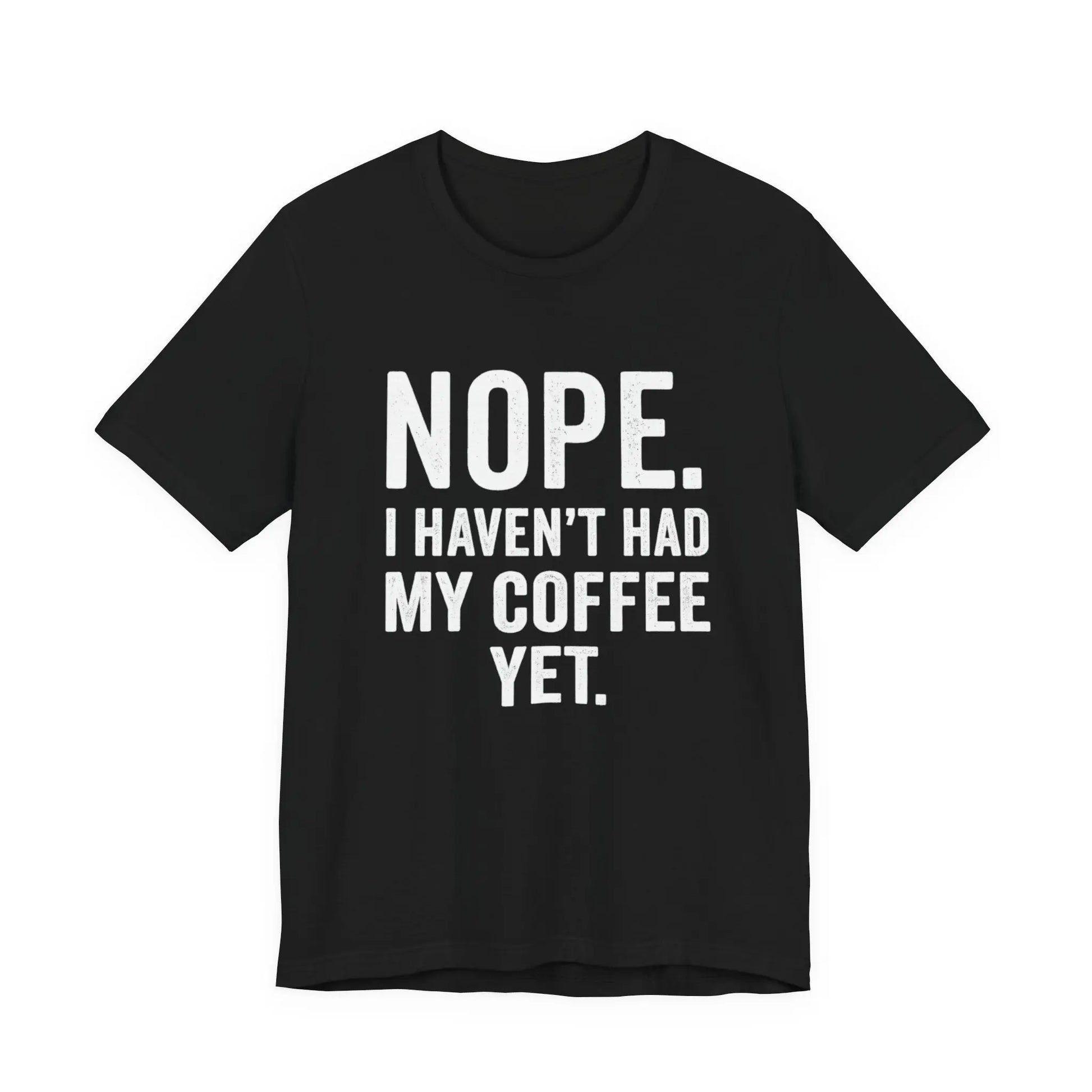 Haven't Had My Coffee Yet Sarcastic Unisex Tee Printify