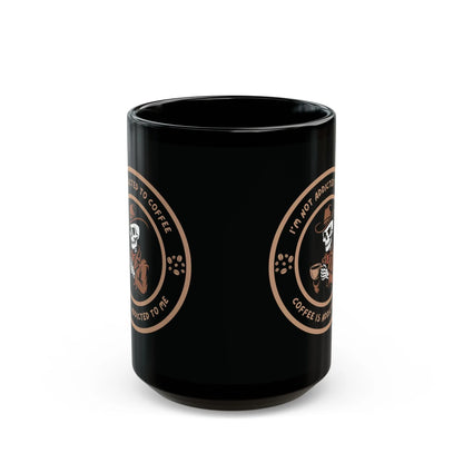 Coffee is Addicted to Me 11/15oz Mug - Cups and Caffeine Co.