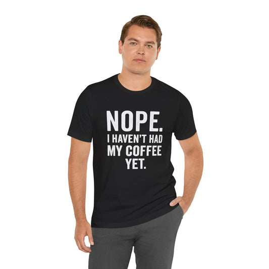 Haven't Had My Coffee Yet Unisex Tee