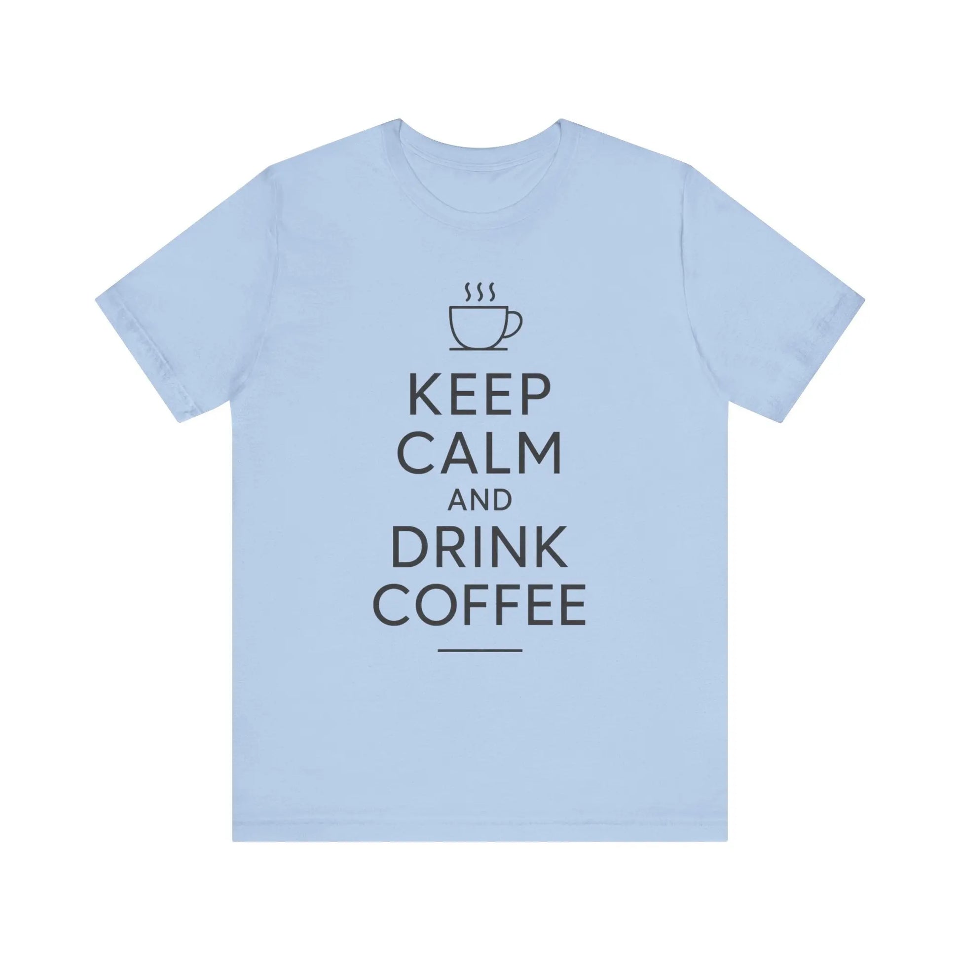 Keep Calm and Drink Coffee Unisex Tee Printify