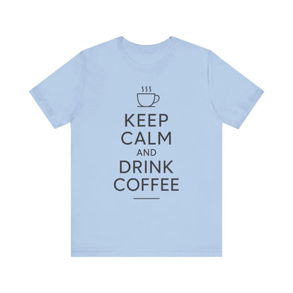Keep Calm and Drink Coffee Unisex Tee Printify