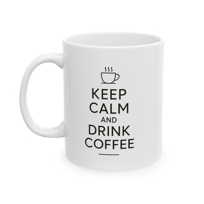 Keep Calm and Drink Coffee 11oz Mug - Cups and Caffeine Co.